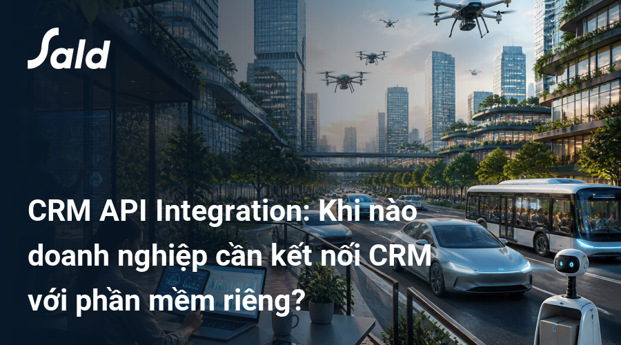 CRM API Integration: Khi nào doanh nghiệp cần kết nối CRM với phần mềm riêng?