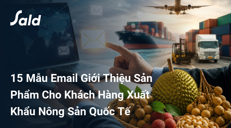 15 Mẫu Email Giới Thiệu Sản Phẩm Cho Khách Hàng Xuất Khẩu Nông Sản Quốc Tế