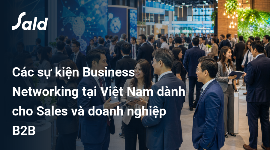 Các sự kiện Business Networking tại Việt Nam dành cho Sales và doanh nghiệp B2B