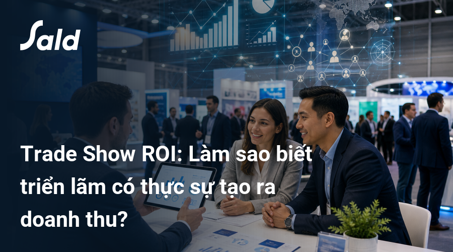 Trade Show ROI: Làm sao biết triển lãm có thực sự tạo ra doanh thu?