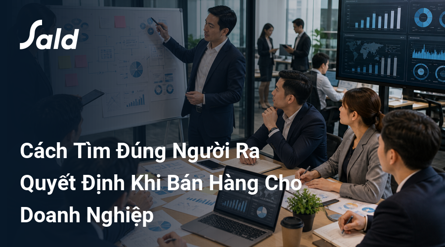 Cách Tìm Đúng Người Ra Quyết Định Khi Bán Hàng Cho Doanh Nghiệp