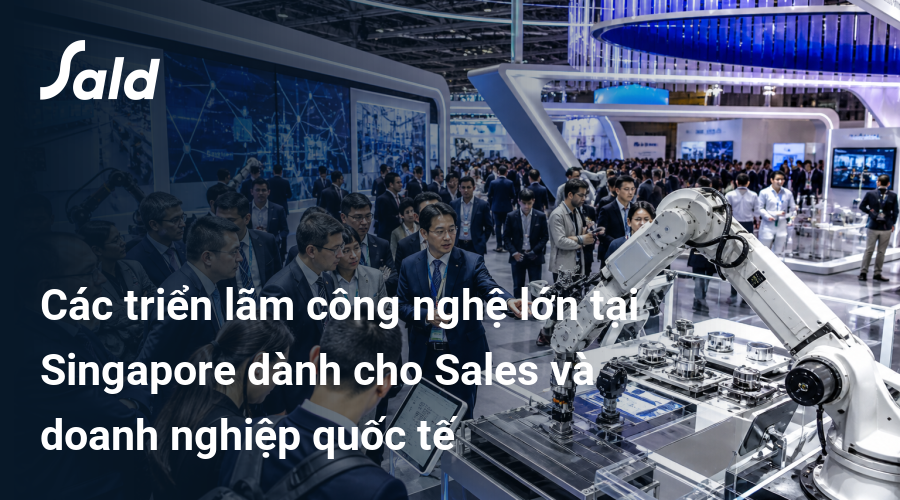 Các triển lãm công nghệ lớn tại Singapore dành cho Sales và doanh nghiệp quốc tế