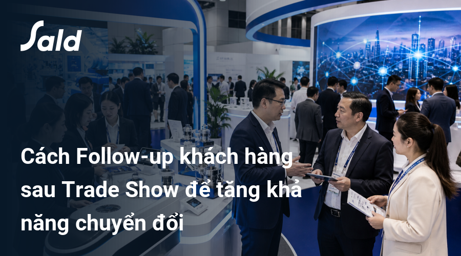 Cách Follow-up khách hàng sau Trade Show để tăng khả năng chuyển đổi