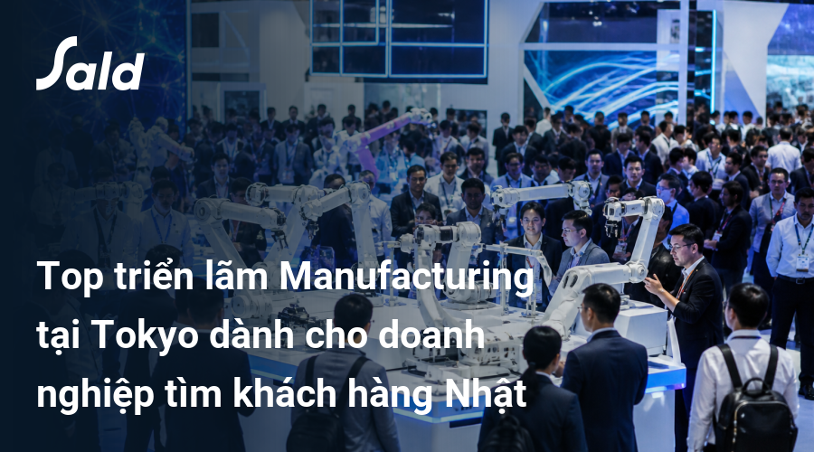 Top triển lãm Manufacturing tại Tokyo dành cho doanh nghiệp tìm khách hàng Nhật