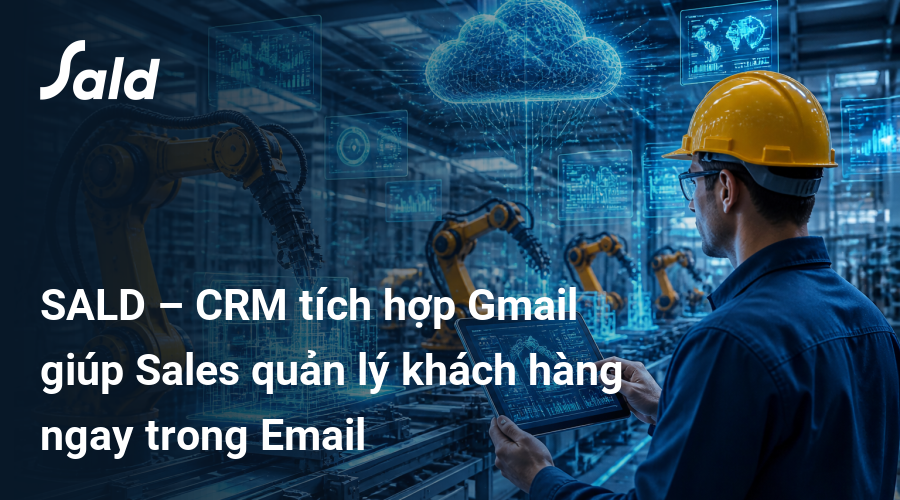 SALD – CRM tích hợp Gmail giúp Sales quản lý khách hàng ngay trong Email