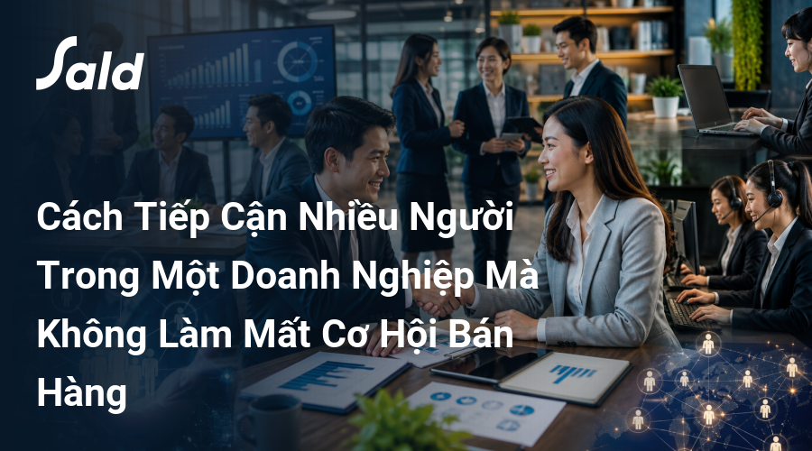 Cách Tiếp Cận Nhiều Người Trong Một Doanh Nghiệp Mà Không Làm Mất Cơ Hội Bán Hàng