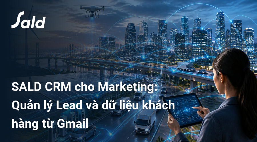 SALD CRM cho Marketing: Quản lý Lead và dữ liệu khách hàng từ Gmail