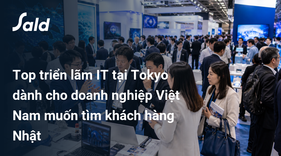 Top triển lãm IT tại Tokyo dành cho doanh nghiệp Việt Nam muốn tìm khách hàng Nhật