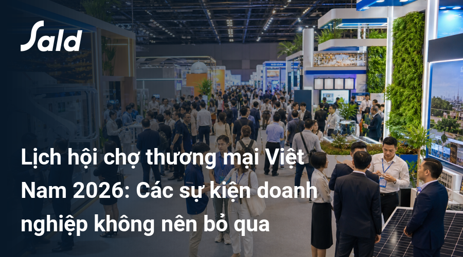 Lịch hội chợ thương mại Việt Nam 2026: Các sự kiện doanh nghiệp không nên bỏ qua