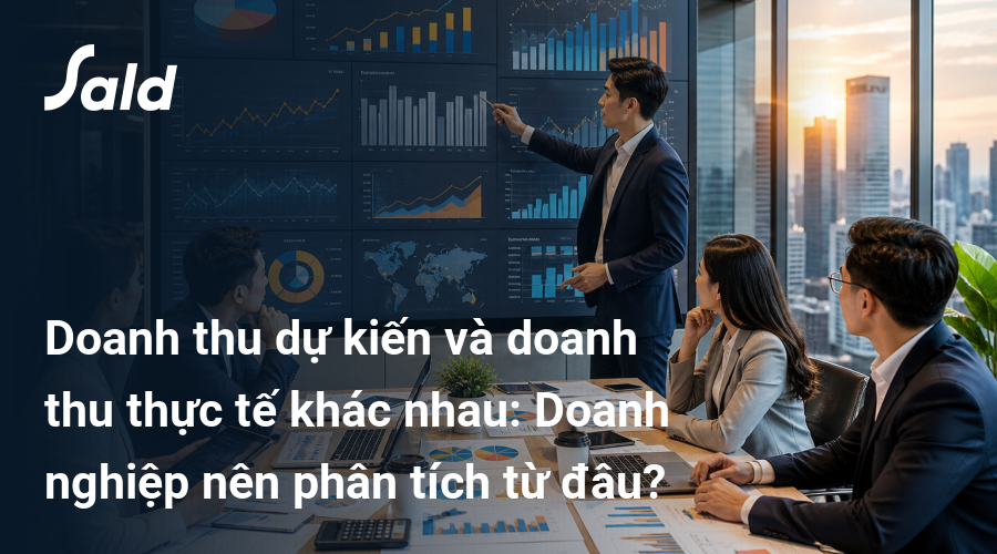 Doanh thu dự kiến và doanh thu thực tế khác nhau: Doanh nghiệp nên phân tích từ đâu?