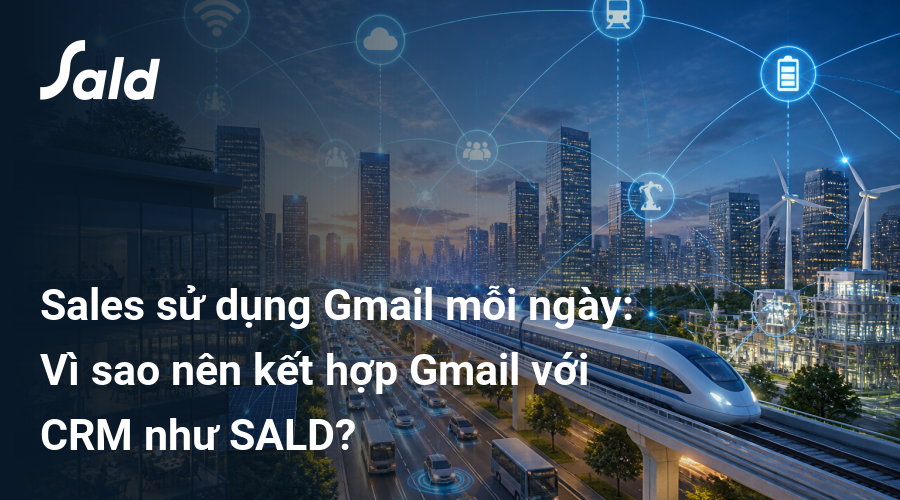 Sales sử dụng Gmail mỗi ngày: Vì sao nên kết hợp Gmail với CRM như SALD?