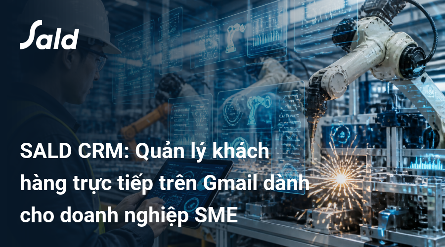 SALD CRM: Quản lý khách hàng trực tiếp trên Gmail dành cho doanh nghiệp SME