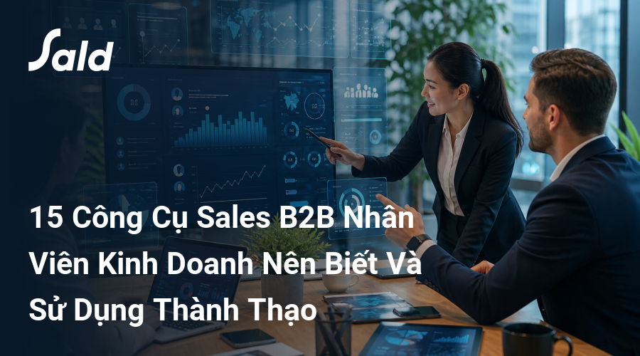 15 Công Cụ Sales B2B Nhân Viên Kinh Doanh Nên Biết Và Sử Dụng Thành Thạo