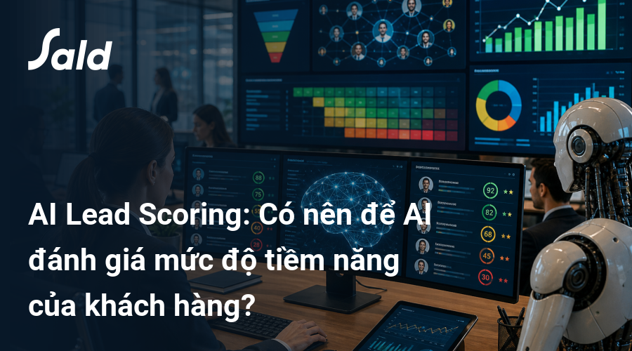 AI Lead Scoring: Có nên để AI đánh giá mức độ tiềm năng của khách hàng?