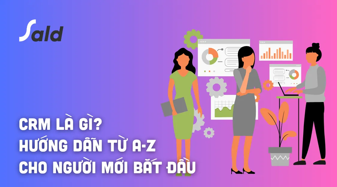 CRM là gì? Hướng dẫn từ A-Z cho người mới bắt đầu