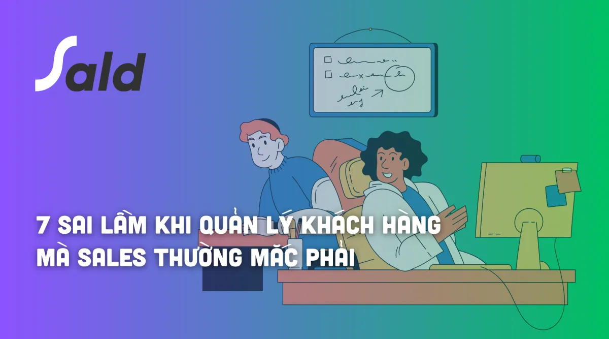 7 Sai Lầm Khi Quản Lý Khách Hàng Mà Nhân Viên Sales Thường Mắc Phải