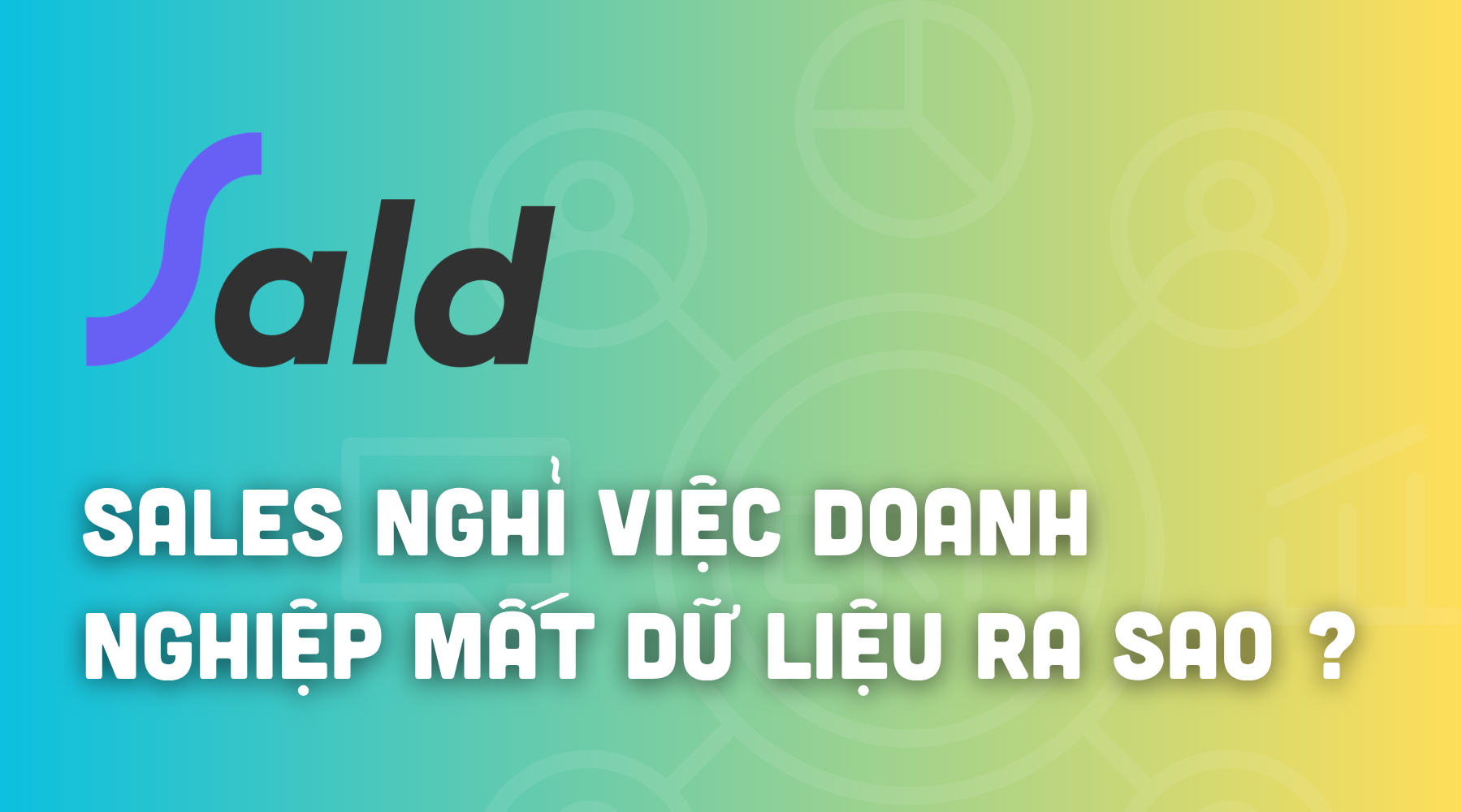 Sales nghỉ việc khiến doanh nghiệp mất bao nhiêu dữ liệu? Cách CRM giúp doanh nghiệp bảo vệ tài sản khách hàng