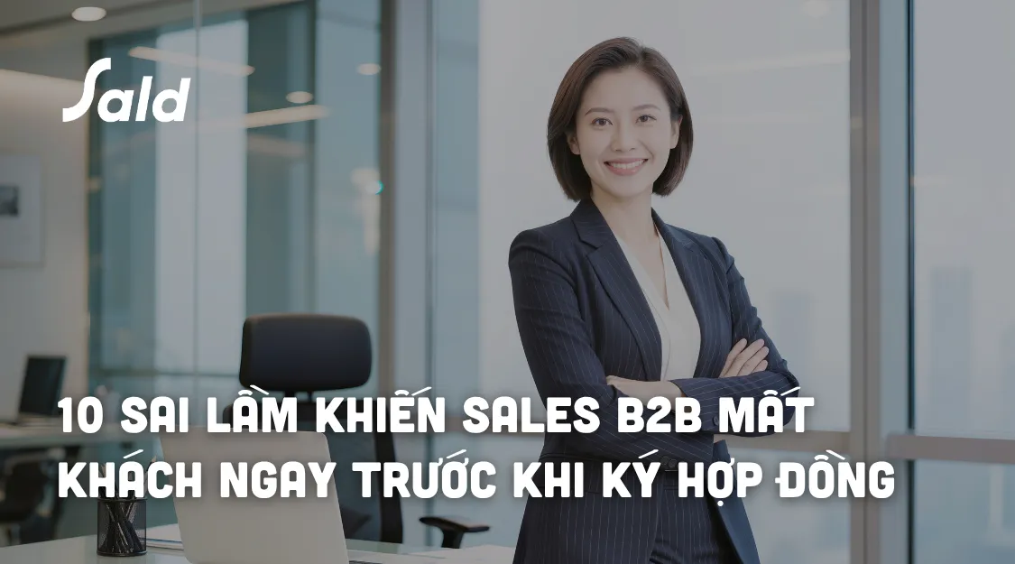 10 sai lầm khiến Sales B2B mất khách ngay trước khi ký hợp đồng