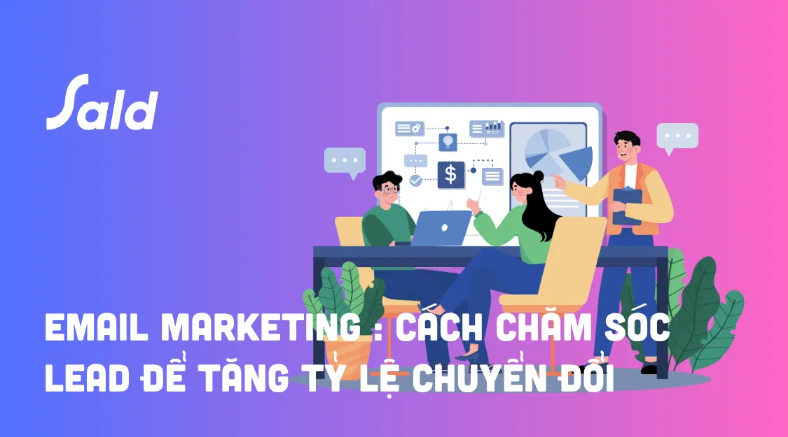Email Marketing : Cách chăm sóc Lead để tăng tỷ lệ chuyển đổi