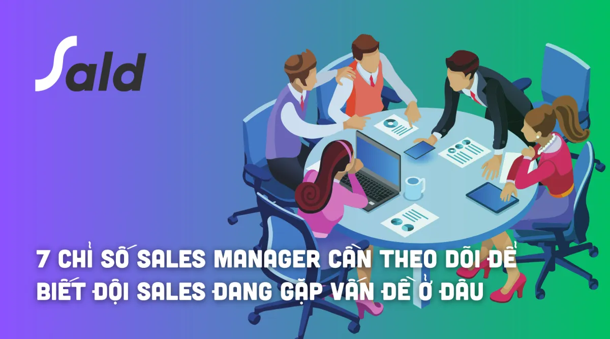7 chỉ số Sales Manager cần theo dõi mỗi tuần để biết đội Sales đang gặp vấn đề ở đâu