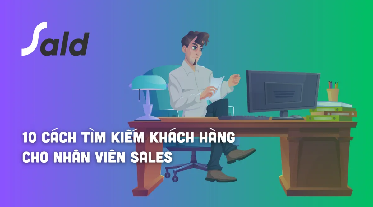 10 Cách Tìm Kiếm Khách Hàng Tiềm Năng Cho Nhân Viên Sales