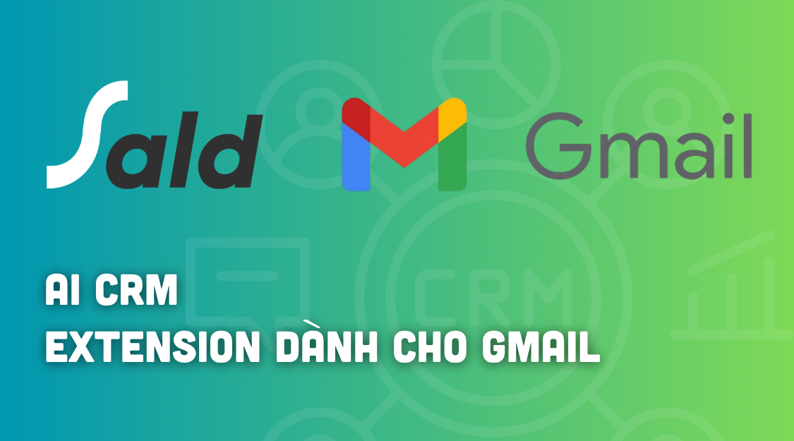 SALD CRM Extension cho Gmail – Quản lý khách hàng ngay trong Gmail, không bỏ lỡ bất kỳ Lead nào