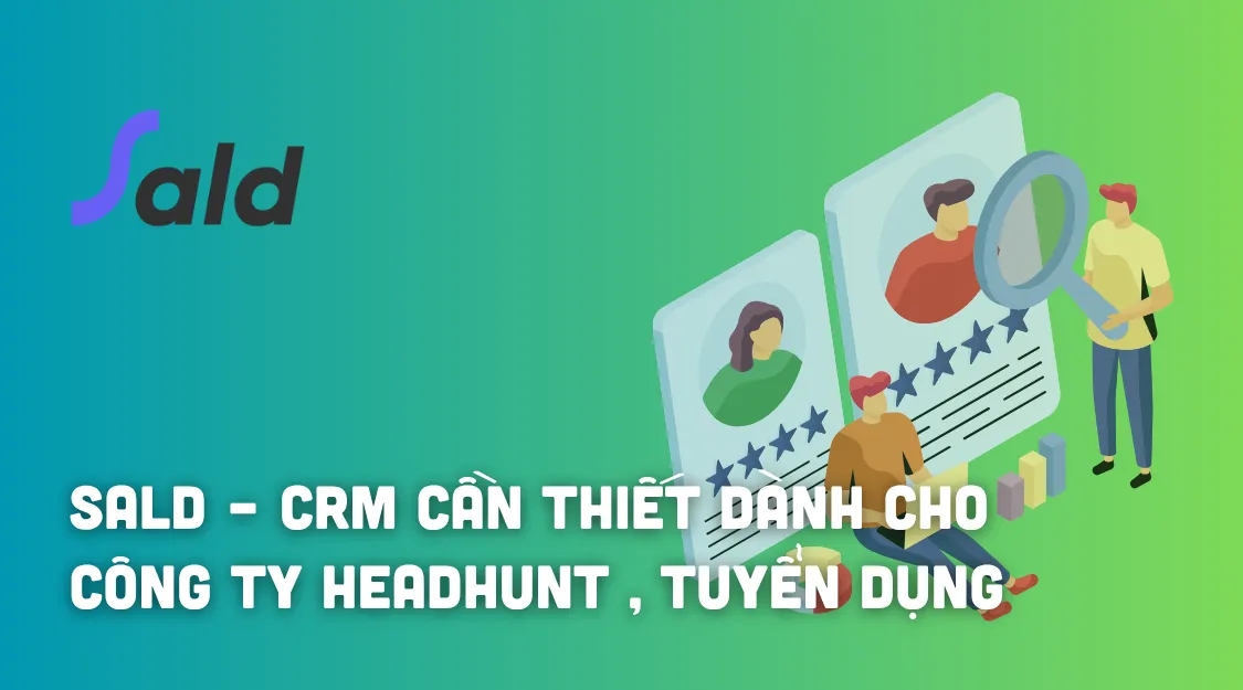 SALD – CRM cần thiết dành cho công ty Headhunt , Công ty tuyển dụng