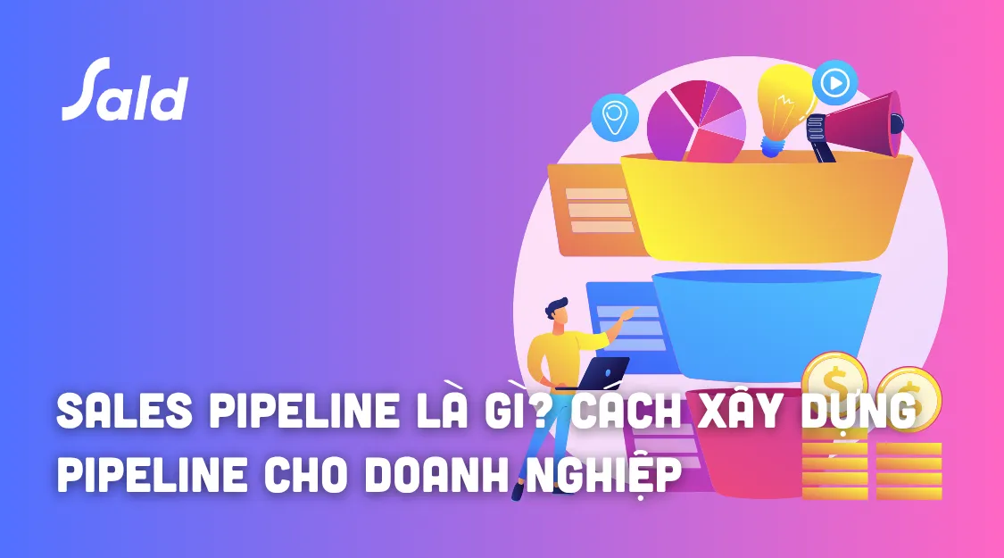 Sales Pipeline là gì? Cách xây dựng Pipeline bán hàng hiệu quả cho doanh nghiệp