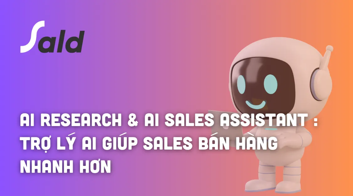 AI Research & AI Sales Assistant trong SALD: Trợ lý AI giúp Sales bán hàng thông minh hơn