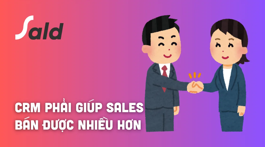 CRM không nên bắt Sales làm việc nhiều hơn – CRM phải giúp Sales bán được nhiều hơn