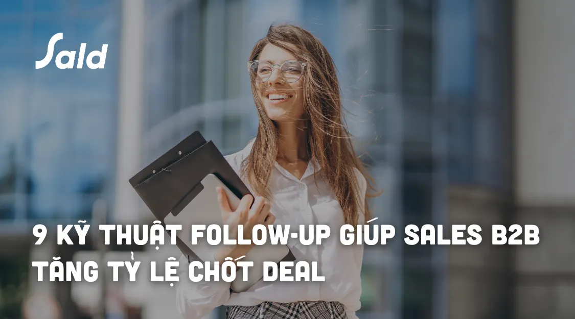 9 kỹ thuật follow-up giúp Sales B2B tăng tỷ lệ chốt deal
