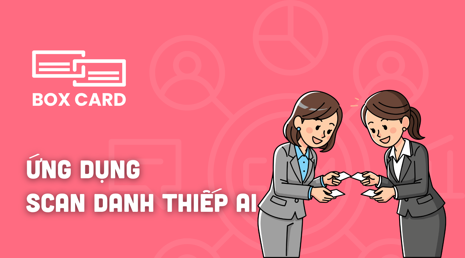 Quản lý danh thiếp thông minh: Biến mỗi cuộc gặp thành cơ hội kinh doanh với Boxcard và Sald CRM