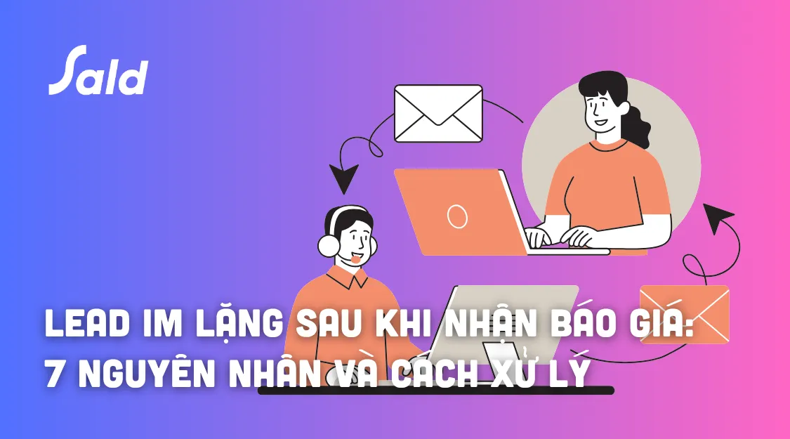 Lead im lặng sau khi nhận báo giá: 7 nguyên nhân và cách xử lý
