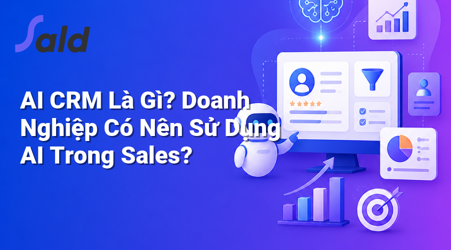 AI CRM Là Gì? Doanh Nghiệp Có Nên Sử Dụng AI Trong Sales?